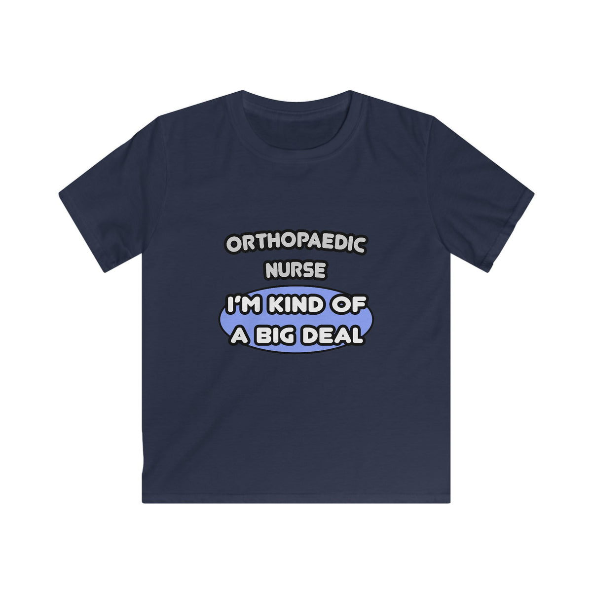 Orthopaedic Nurse ... I'm Kind of a Big Deal - Kids Softstyle Tee