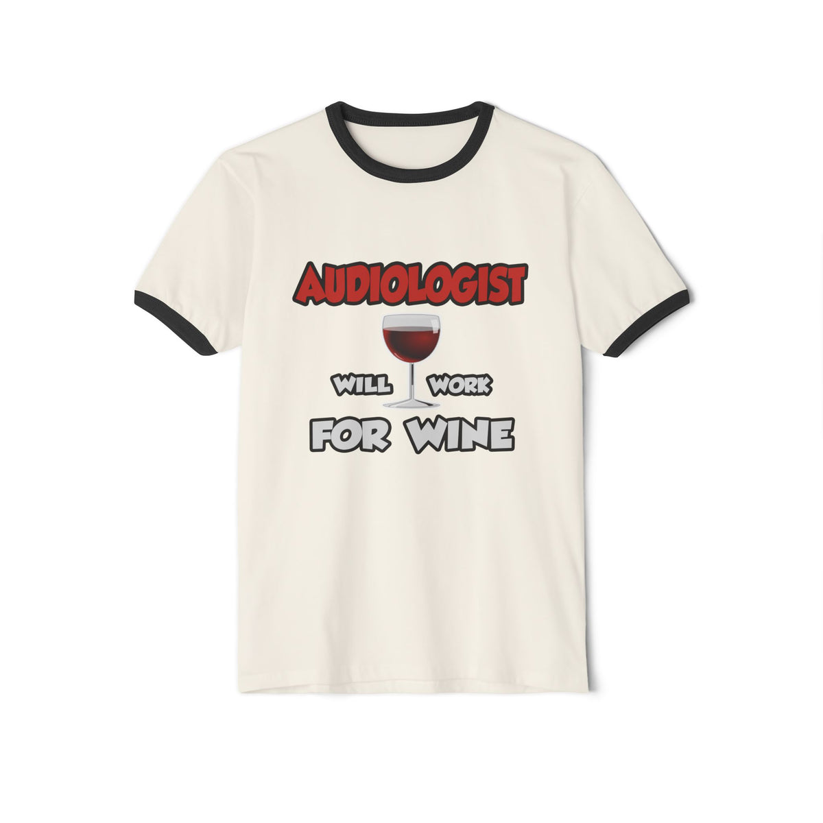 Audiologist ... Will Work For Wine - Unisex Cotton Ringer T-Shirt