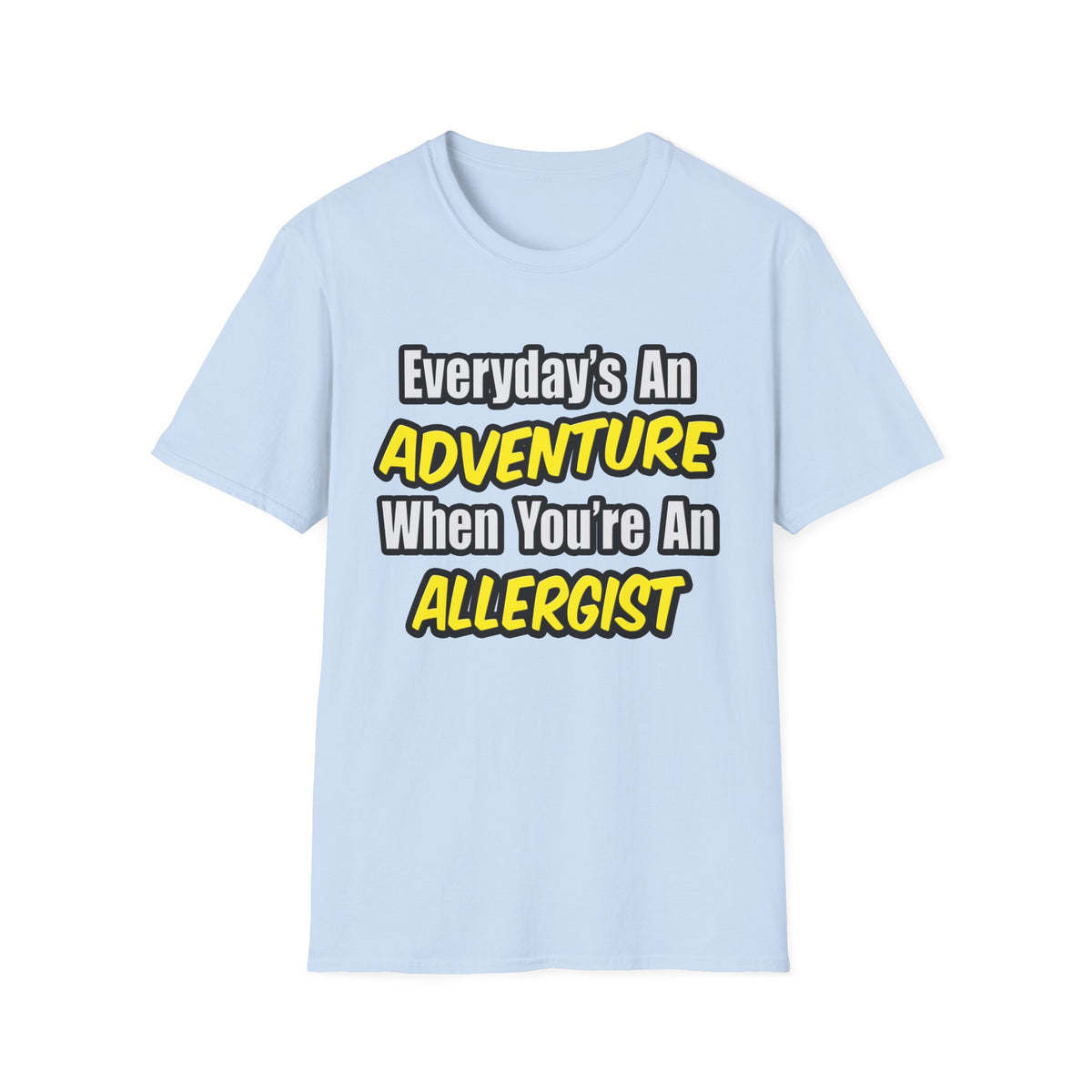 Everyday's An Adventure .. Allergist - Unisex Softstyle T-Shirt