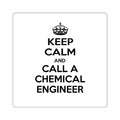 Keep Calm and Call a Chemical Engineer - Square Stickers