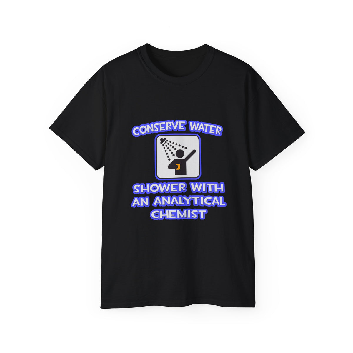 Conserve Water .. Shower With Analytical Chemist - Unisex Ultra Cotton Tee
