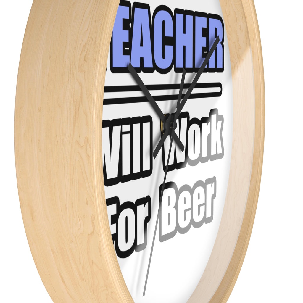 Teacher...Will Work For Beer - Wall Clock