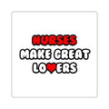 Nurses Make Great Lovers - Square Stickers