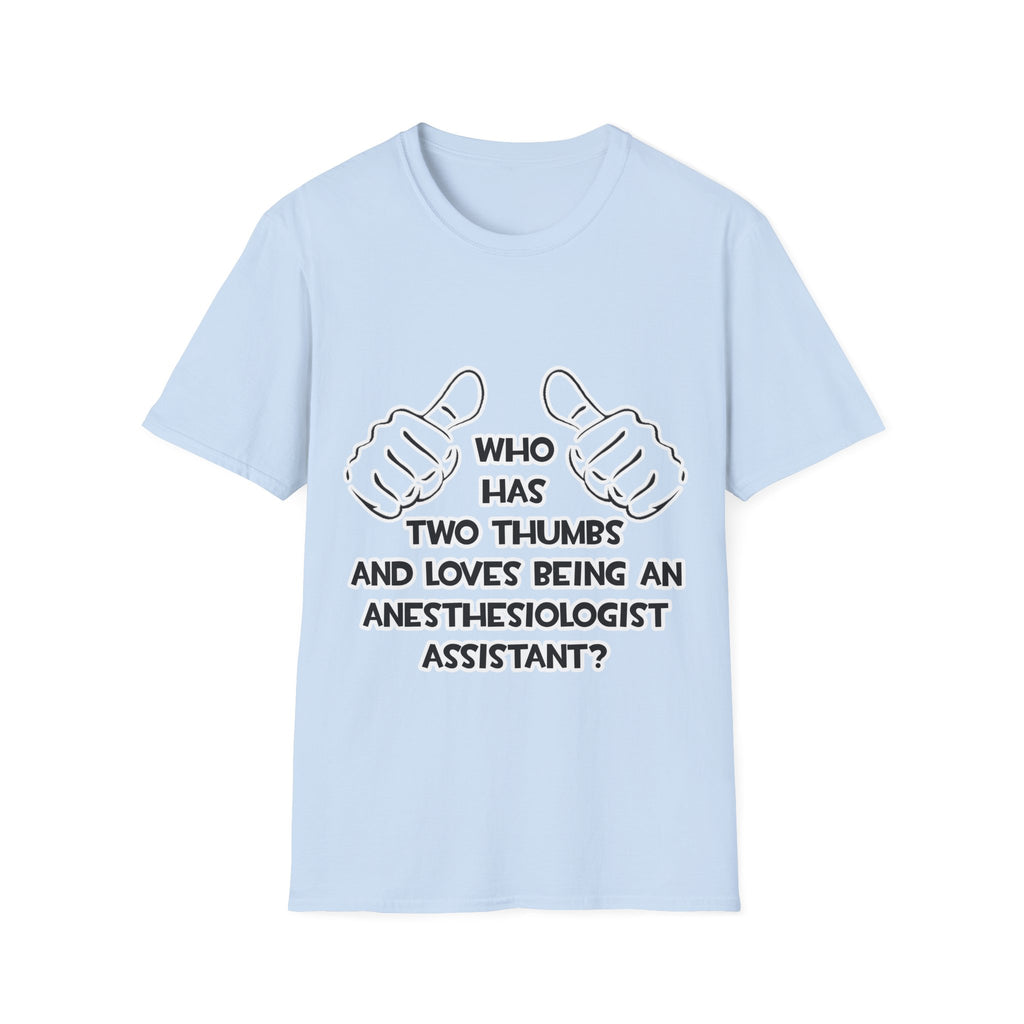 Two Thumbs .. Anesthesiologist Assistant - Unisex Softstyle T-Shirt
