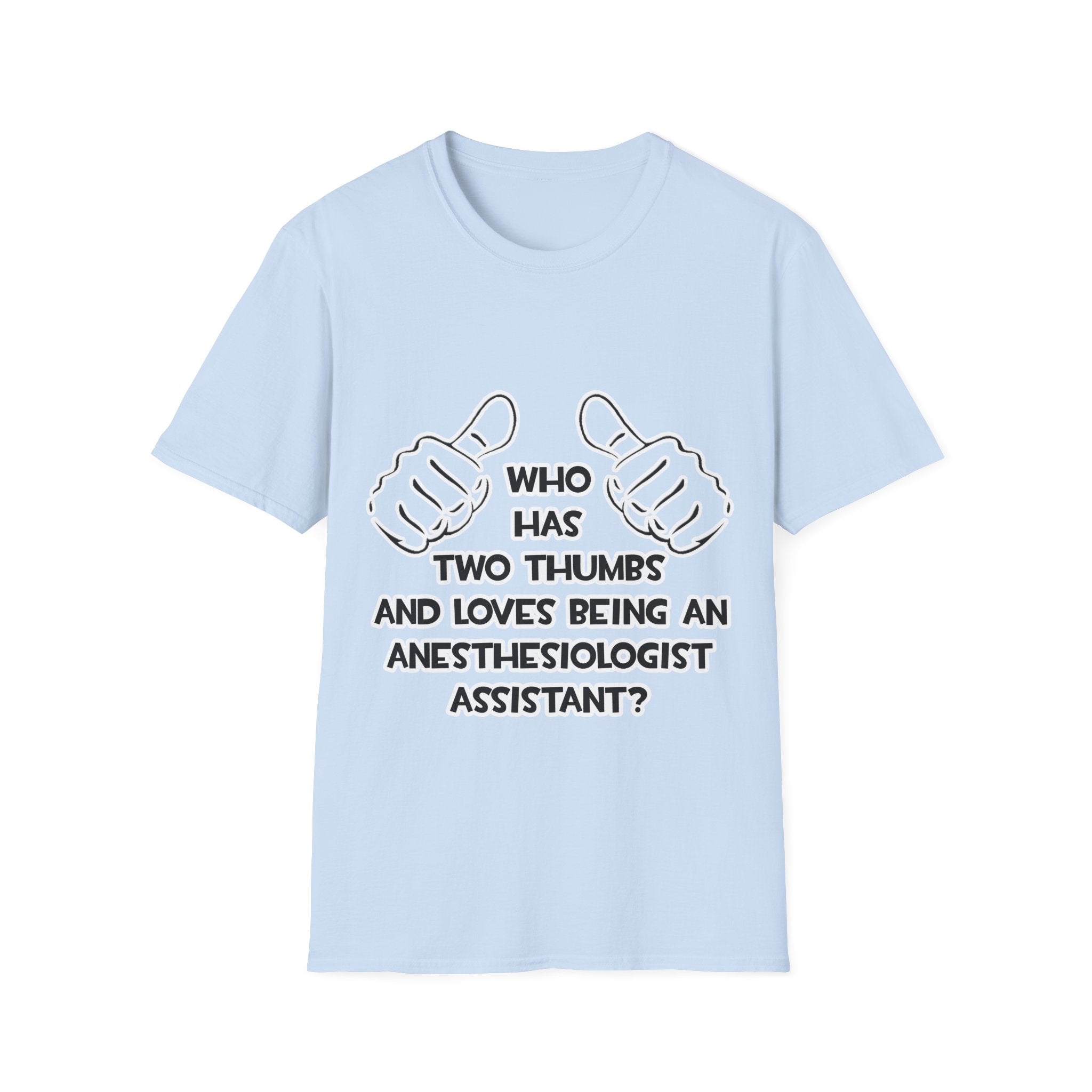Two Thumbs .. Anesthesiologist Assistant - Unisex Softstyle T-Shirt