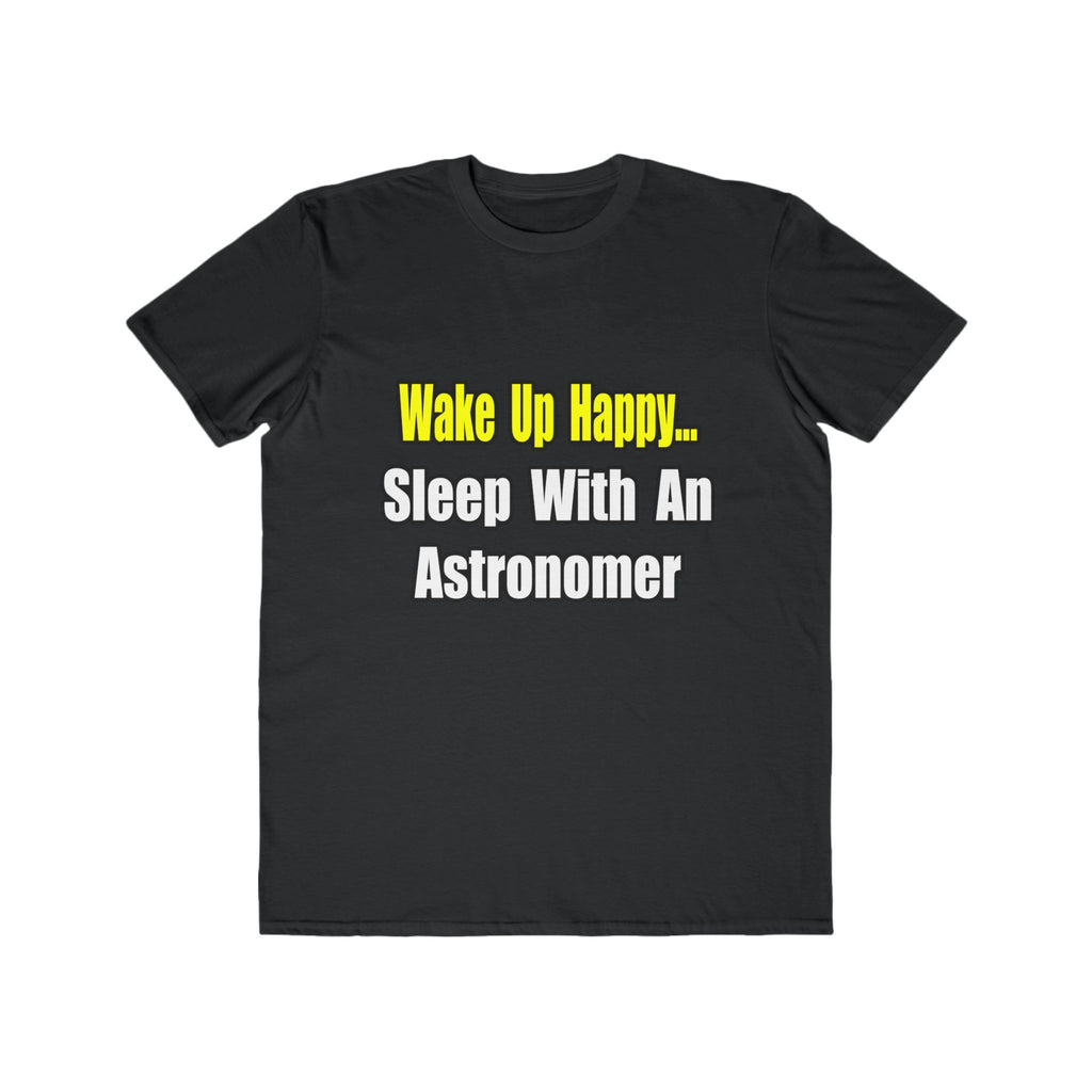 Wake Up Happy...Sleep With an Astronomer - Men's Lightweight Fashion Tee