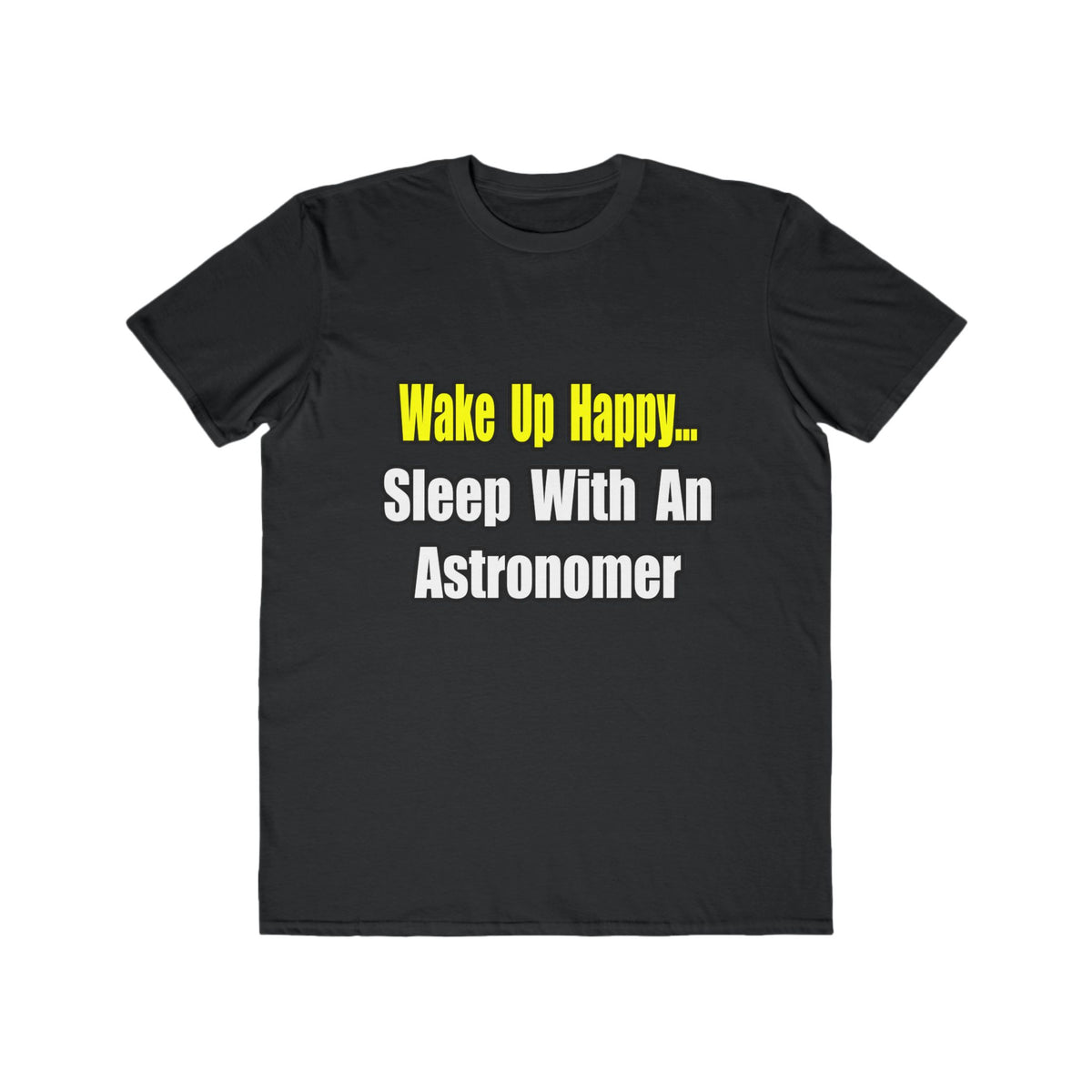 Wake Up Happy...Sleep With an Astronomer - Men's Lightweight Fashion Tee