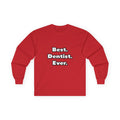 Best. Dentist. Ever - Unisex Ultra Cotton Long Sleeve Tee