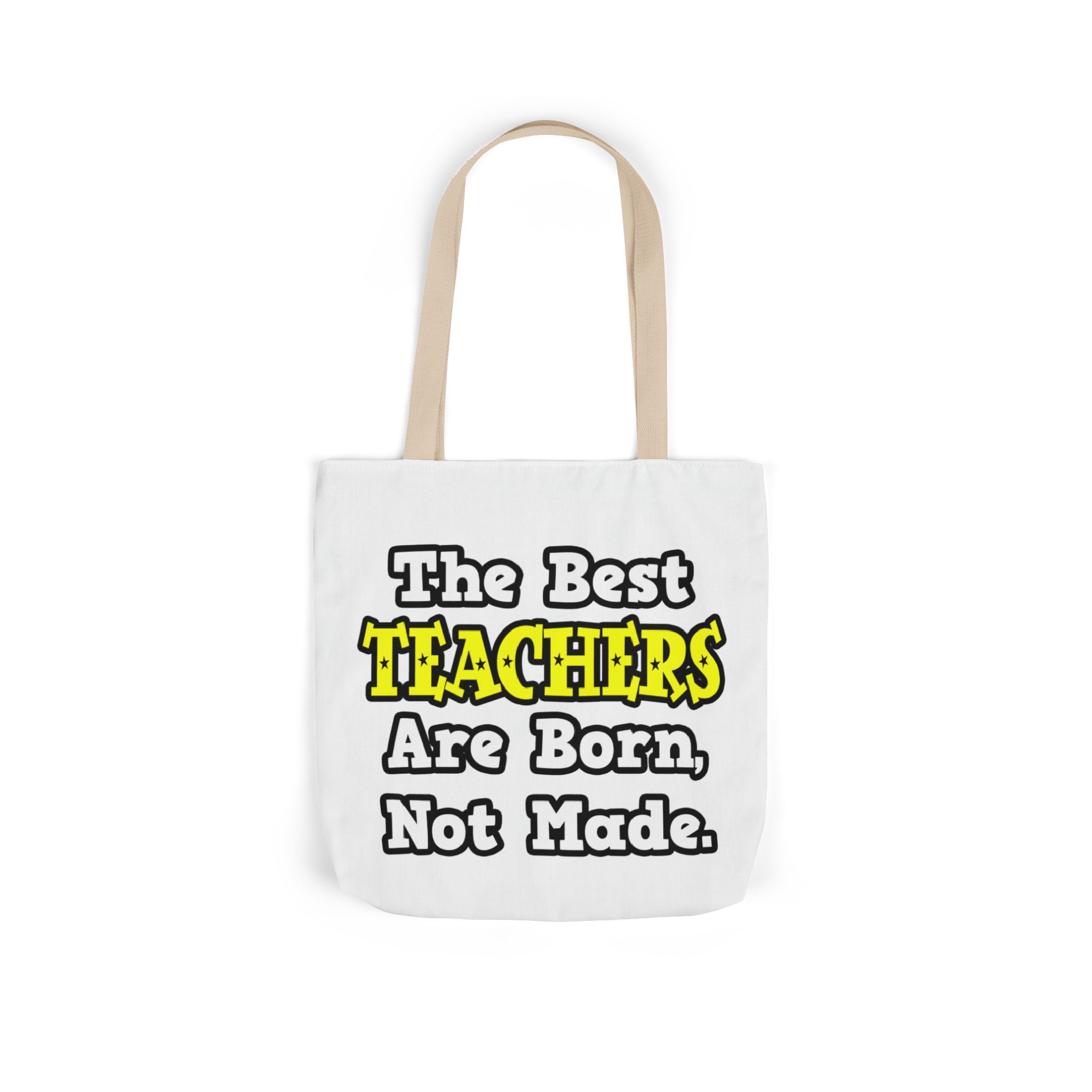 The Best Teachers Are Born, Not Made - Canvas Tote Bag, 5-Color Straps