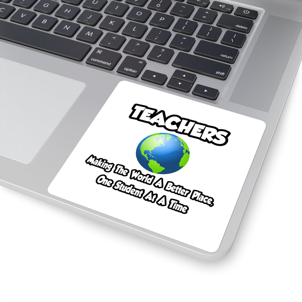 Teachers...Making the World a Better Place - Square Stickers