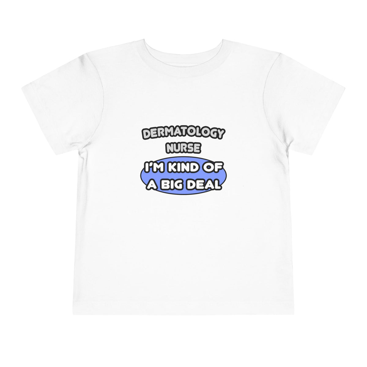 Dermatology Nurse ... I'm Kind of a Big Deal - Toddler Short Sleeve Tee