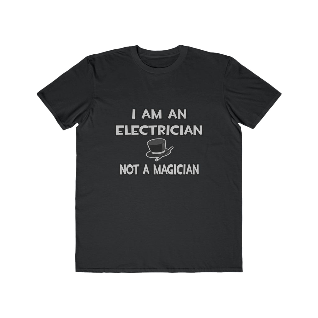 I Am An Electrician ... Not A Magician - Men's Lightweight Fashion Tee