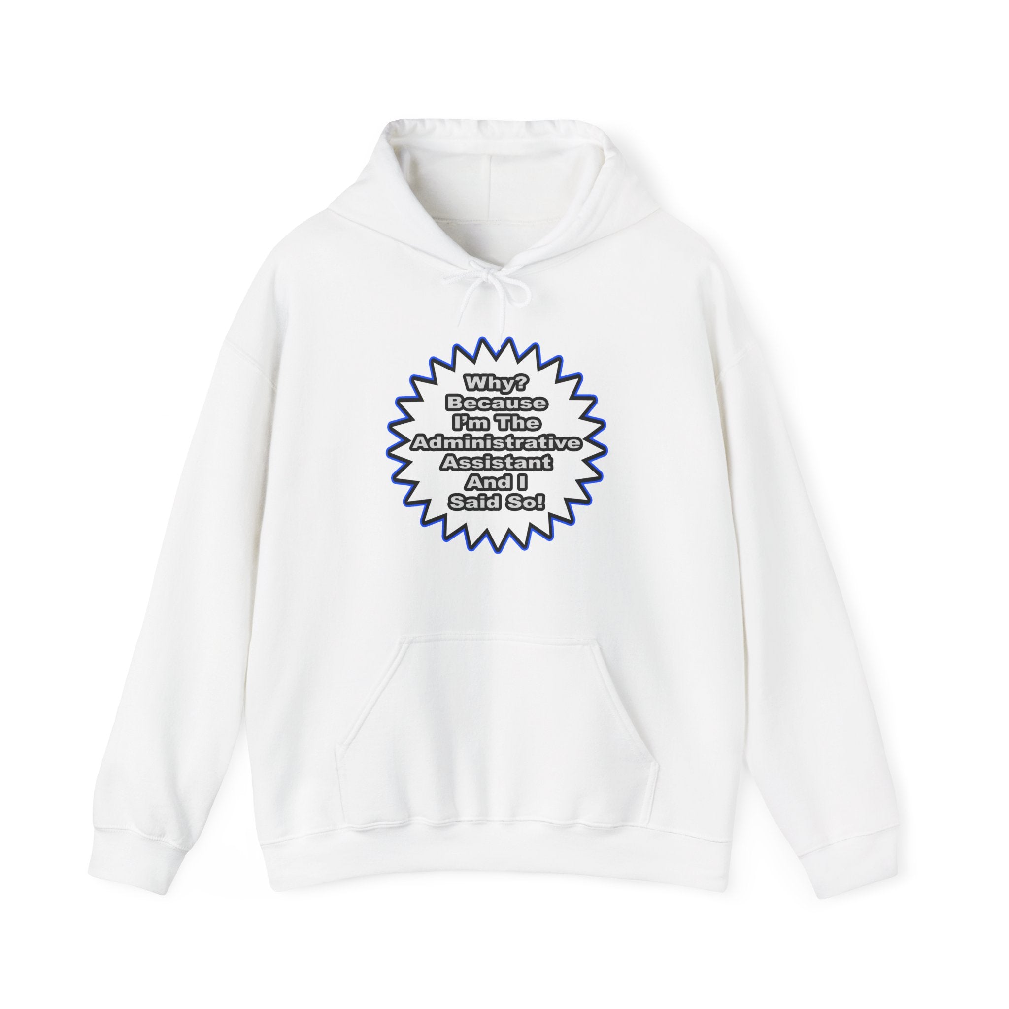 Administrative Assistant...Because I Said So - Unisex Heavy Blend™ Hooded Sweatshirt