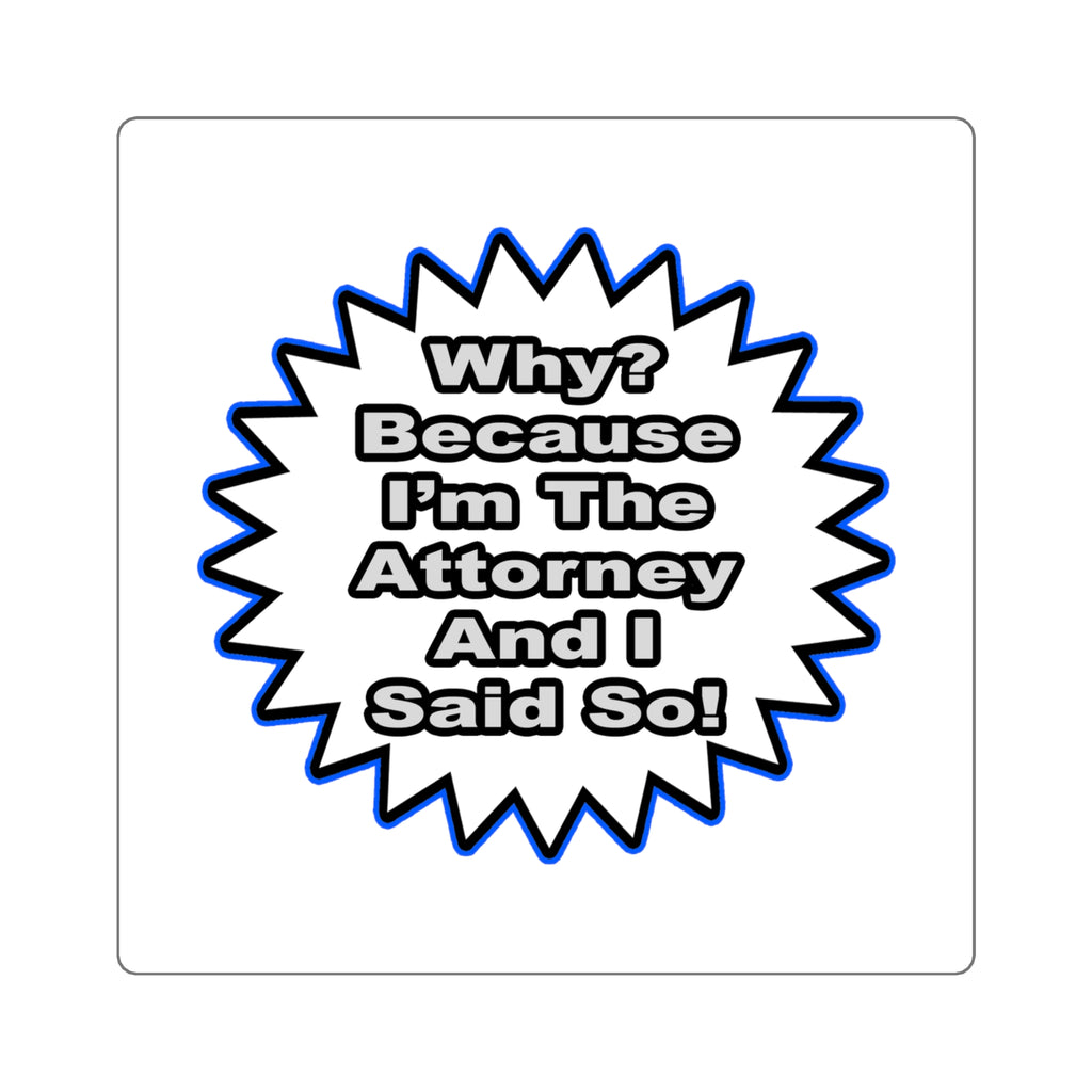 Attorney...Because I Said So - Square Stickers