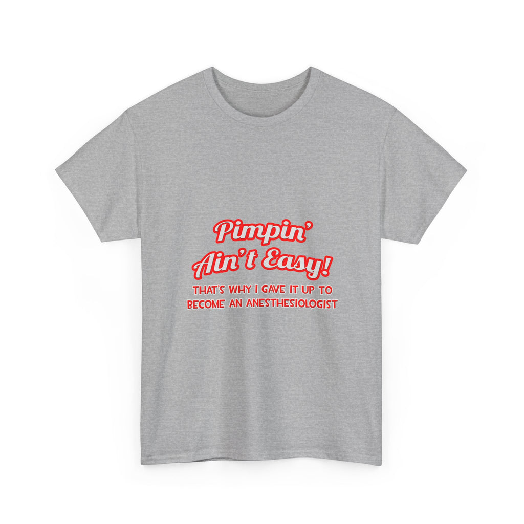 Pimpin' Ain't Easy .. Anesthesiologist - Unisex Heavy Cotton Tee