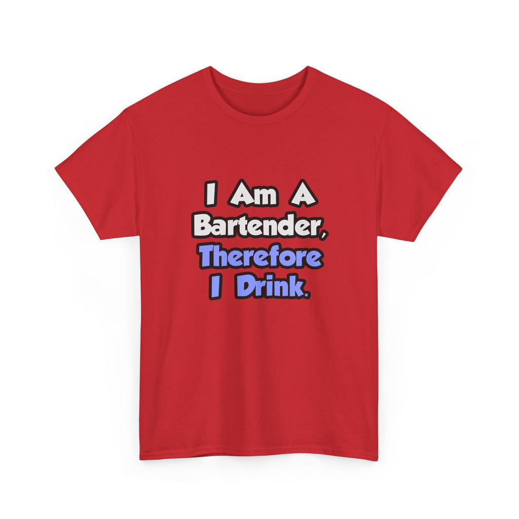 I Am A Bartender, Therefore I Drink - Unisex Heavy Cotton Tee