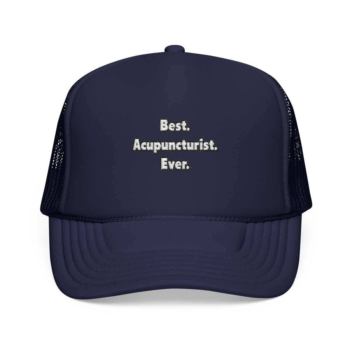 Best. Acupuncturist. Ever - Foam Trucker Hat