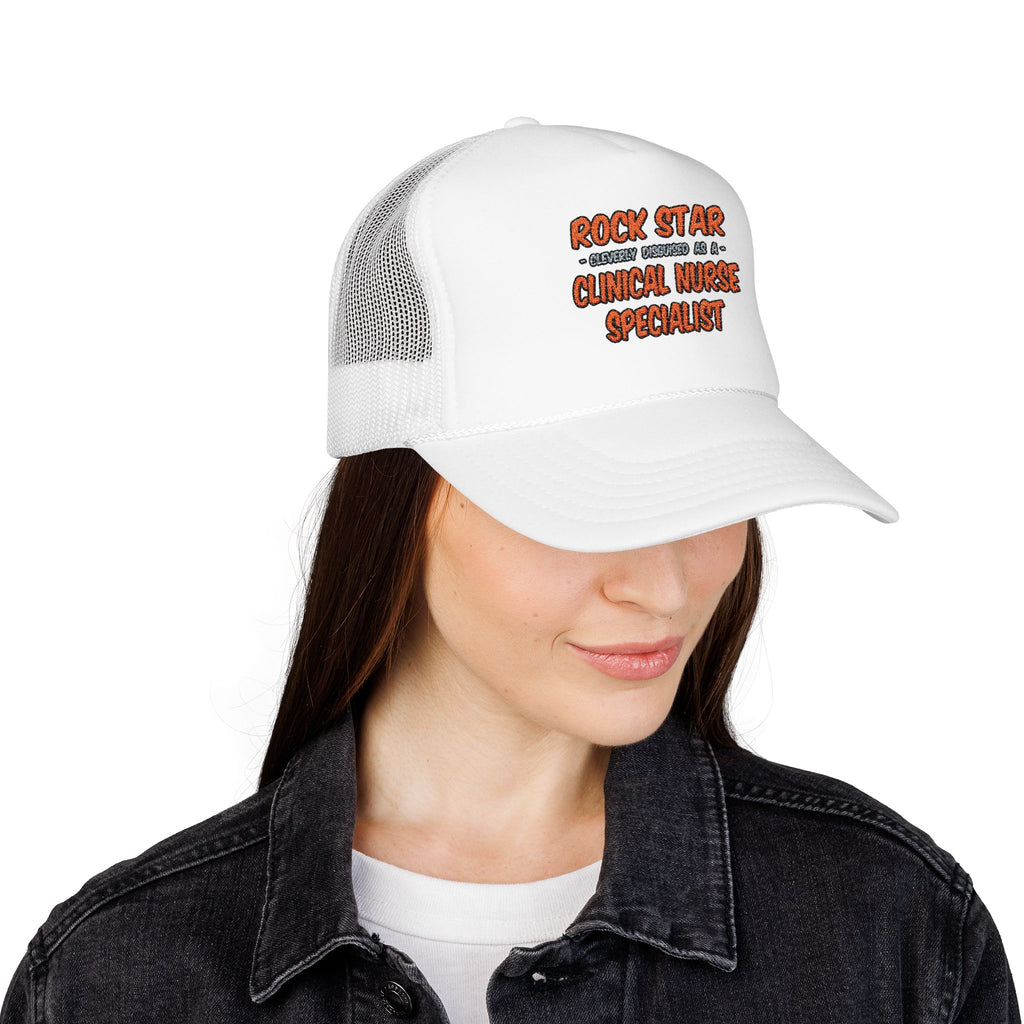 Rock Star .. Clinical Nurse Specialist - Foam Trucker Hat