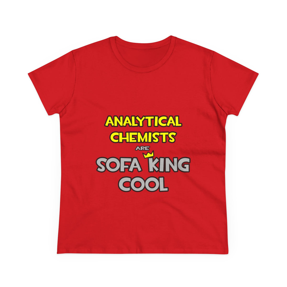 Analytical Chemists Are Sofa King Cool - Women's Midweight Cotton Tee