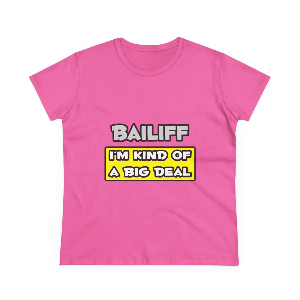 Bailiff .. I'm Kind of a Big Deal - Women's Midweight Cotton Tee