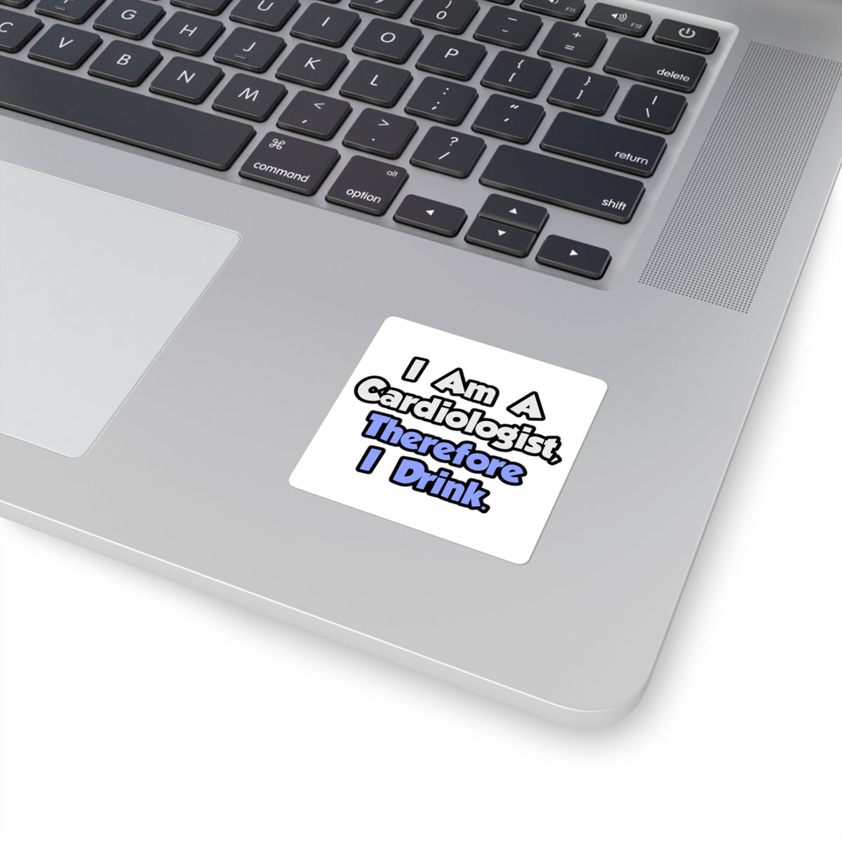I Am A Cardiologist, Therefore I Drink - Square Stickers