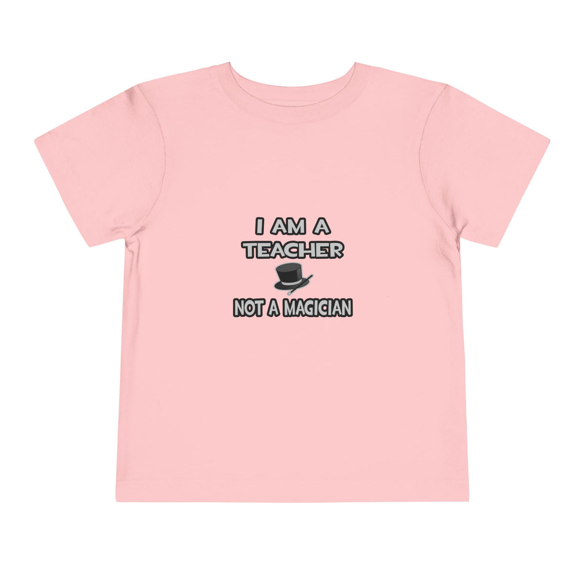 I Am A Teacher ... Not A Magician - Toddler Short Sleeve Tee