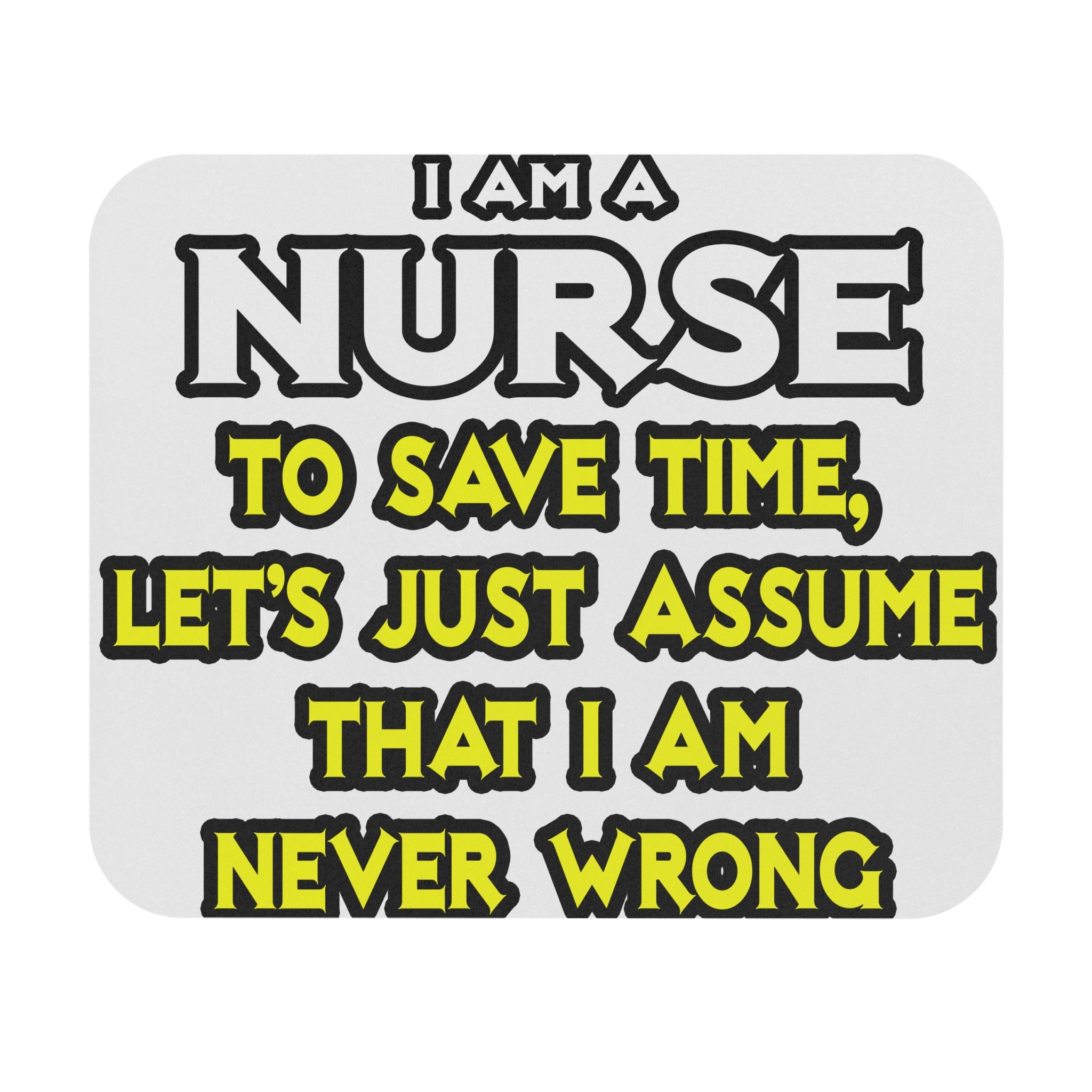 Nurse...Assume I Am Never Wrong - Mouse Pad (Rectangle)