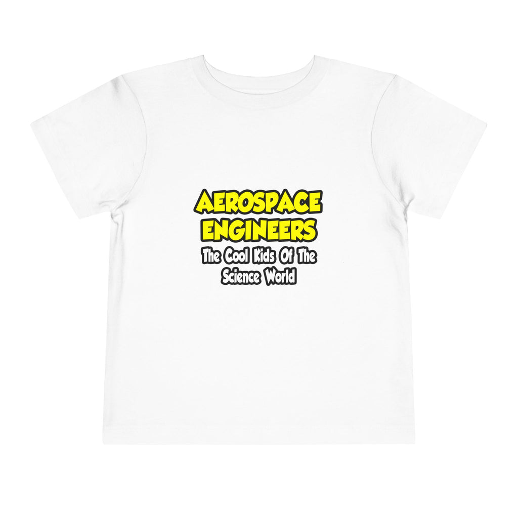 Aerospace Engineers...Cool Kids of Sci World - Toddler Short Sleeve Tee