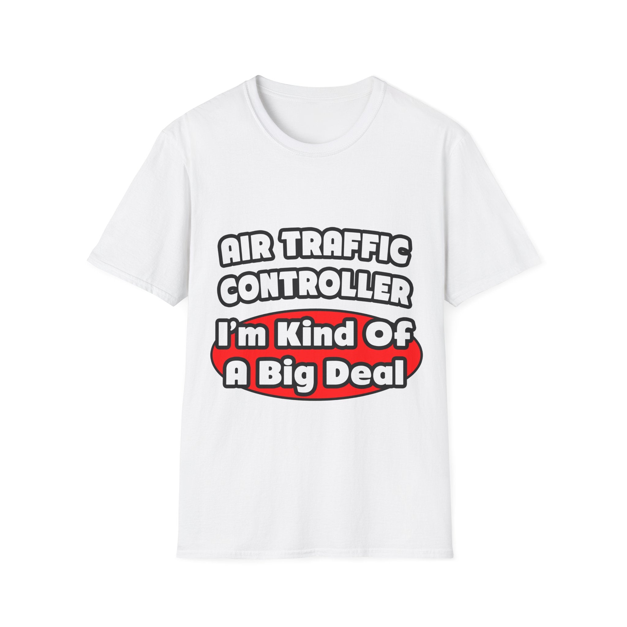 Air Traffic Controller...Big Deal - Unisex Softstyle T-Shirt