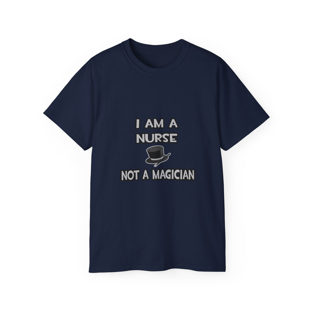 I Am A Nurse ... Not A Magician - Unisex Ultra Cotton Tee