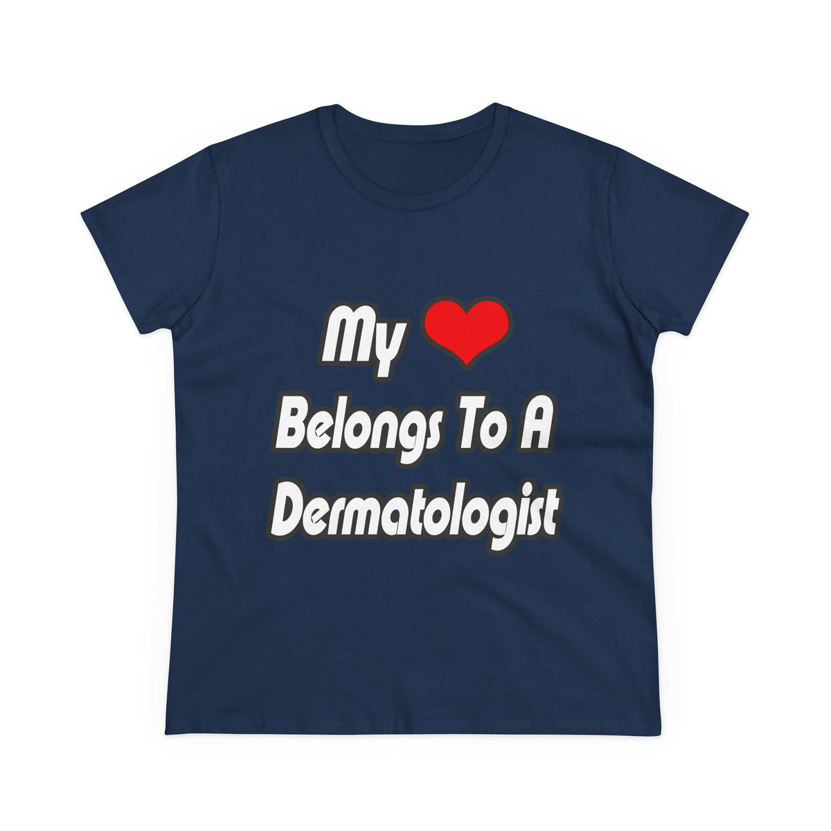 My Heart Belongs To A Dermatologist - Women's Midweight Cotton Tee