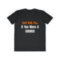 You'd Drink Too...Farmer - Men's Lightweight Fashion Tee