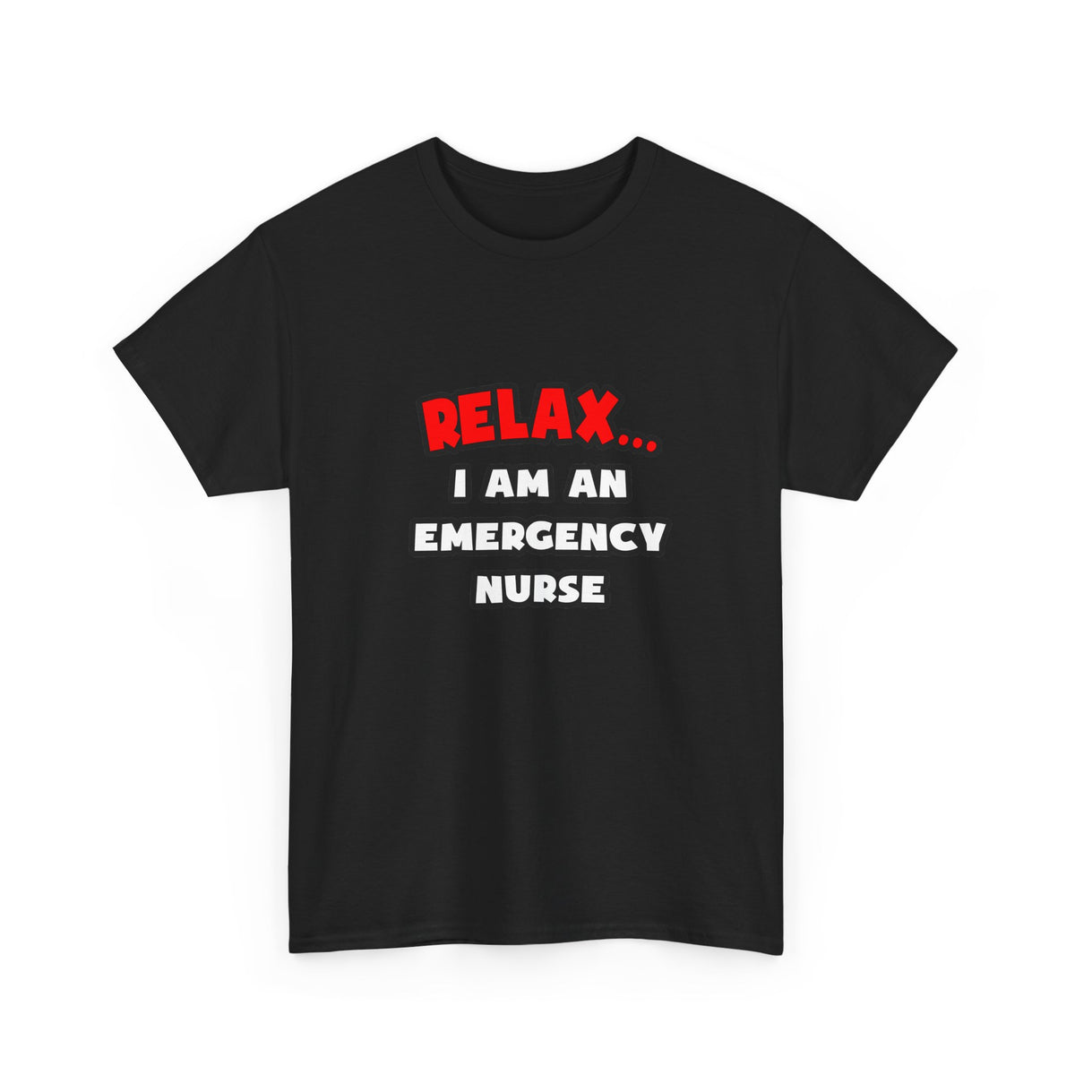 Relax ... I Am An Emergency Nurse - Unisex Heavy Cotton Tee