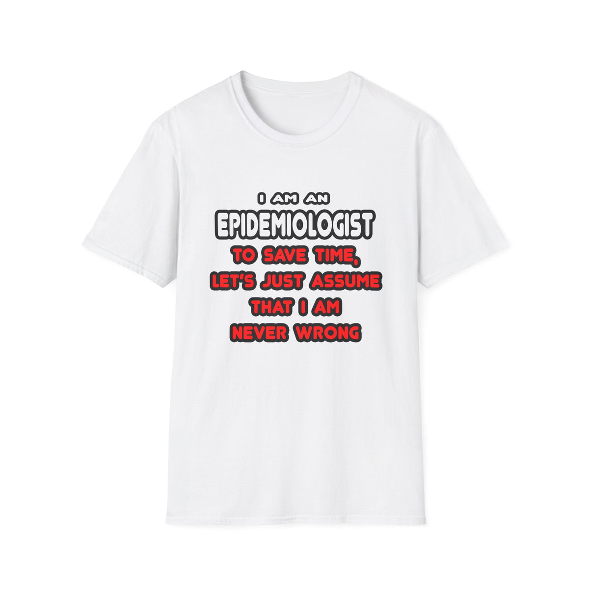 Funny Epidemiologist T Shirts and Gifts - Unisex Softstyle T-Shirt