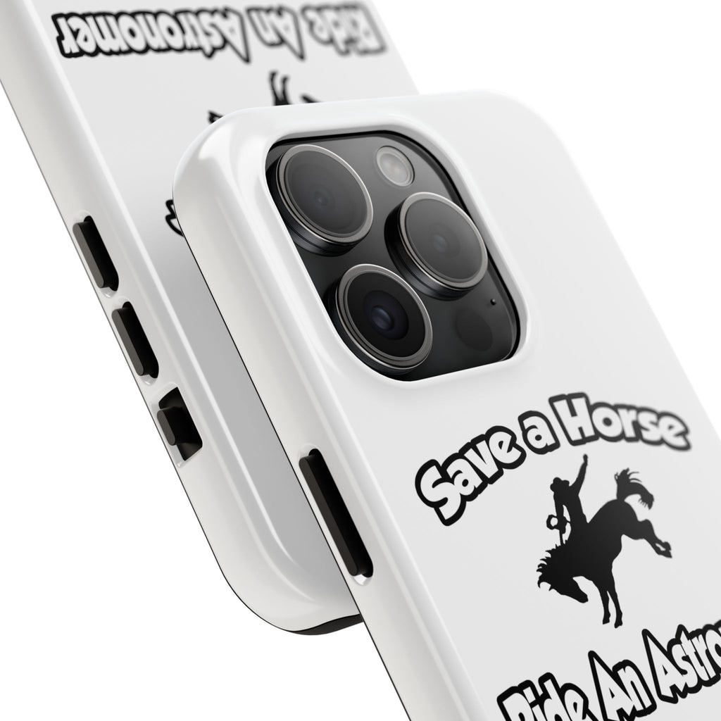 Save a Horse, Ride an Astronomer - Tough Phone Cases