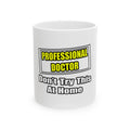 Professional Doctor...Don't Try This At Home - Ceramic Mug, (11oz, 15oz)