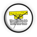 Psychiatric Nurse...Hardest Job You'll Ever Love - Wall Clock