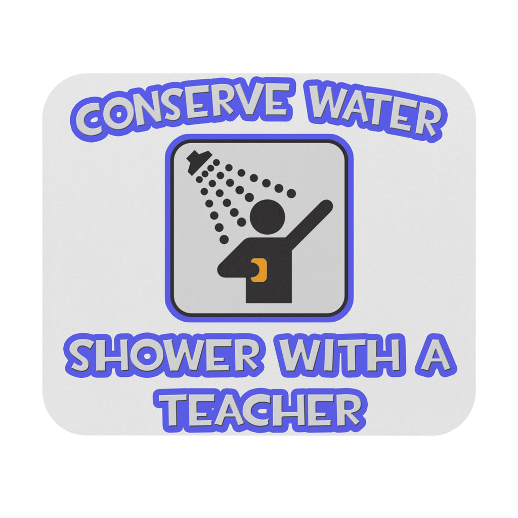 Conserve Water .. Shower With a Teacher - Mouse Pad (Rectangle)