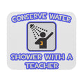Conserve Water .. Shower With a Teacher - Mouse Pad (Rectangle)