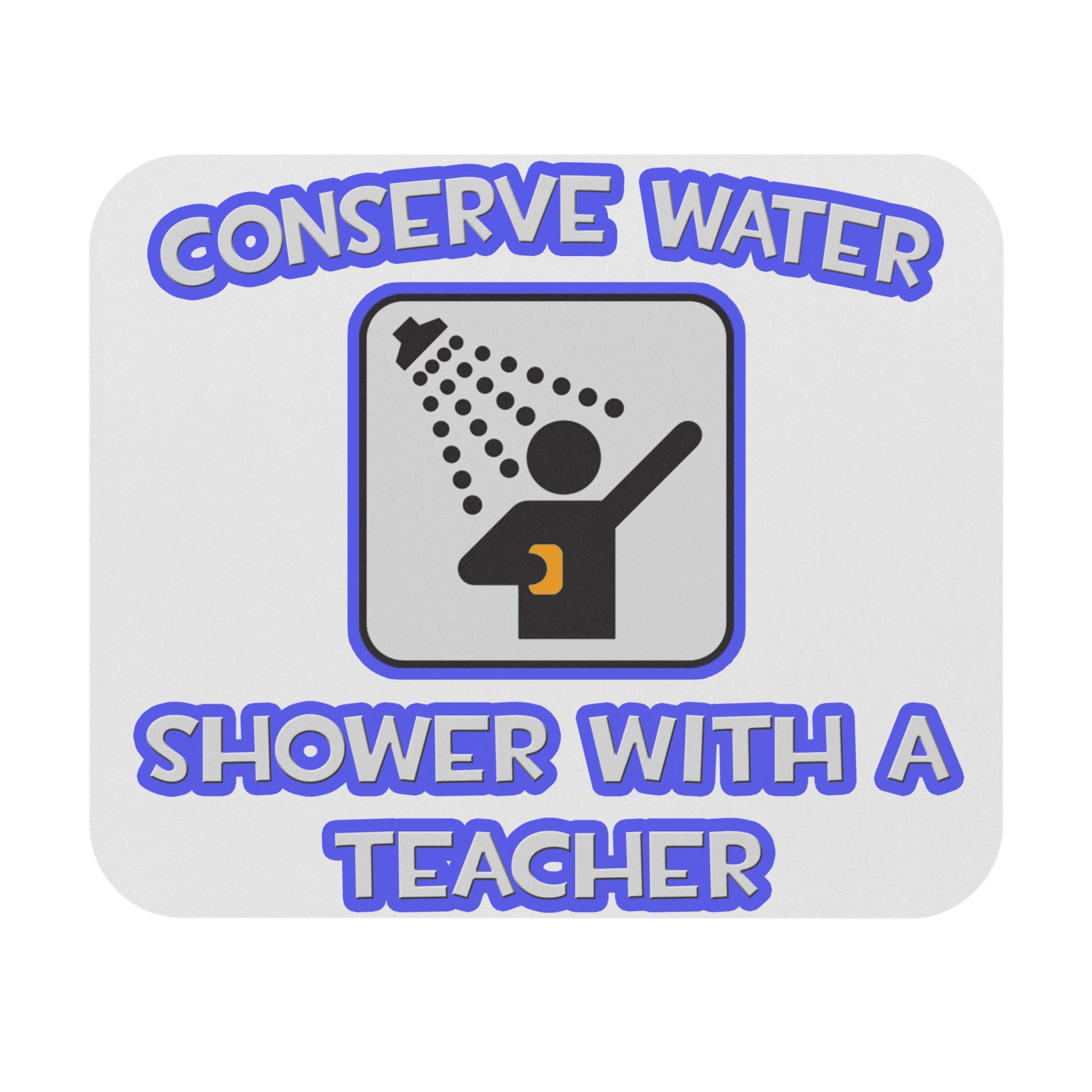 Conserve Water .. Shower With a Teacher - Mouse Pad (Rectangle)