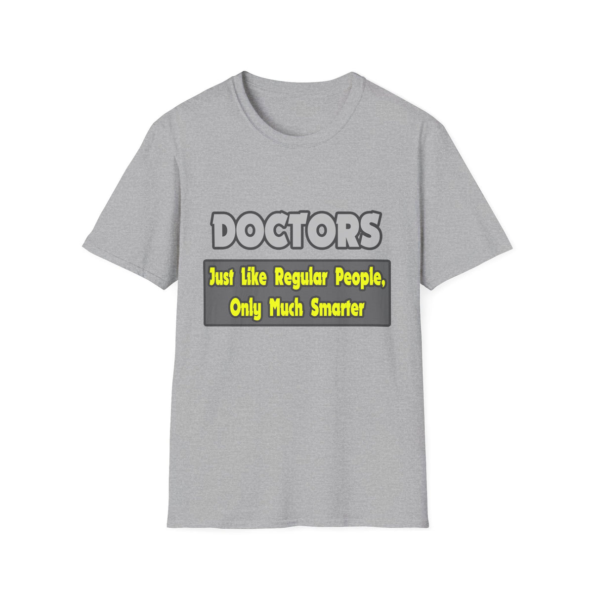 Doctors...Smarter - Unisex Softstyle T-Shirt
