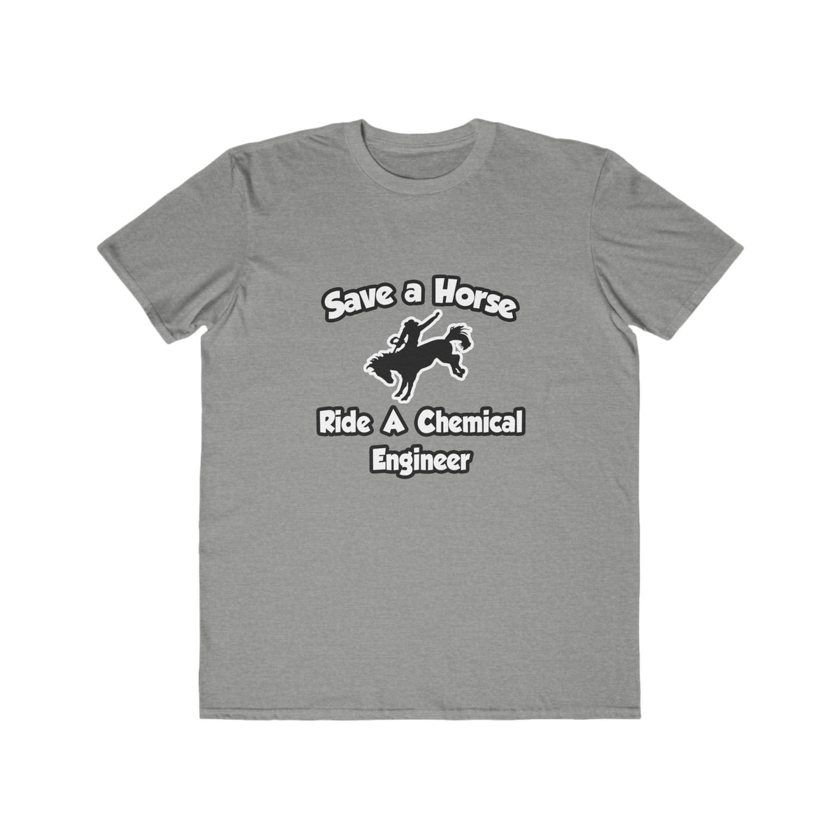 Save a Horse .. Ride a Chemical Engineer - Men's Lightweight Fashion Tee