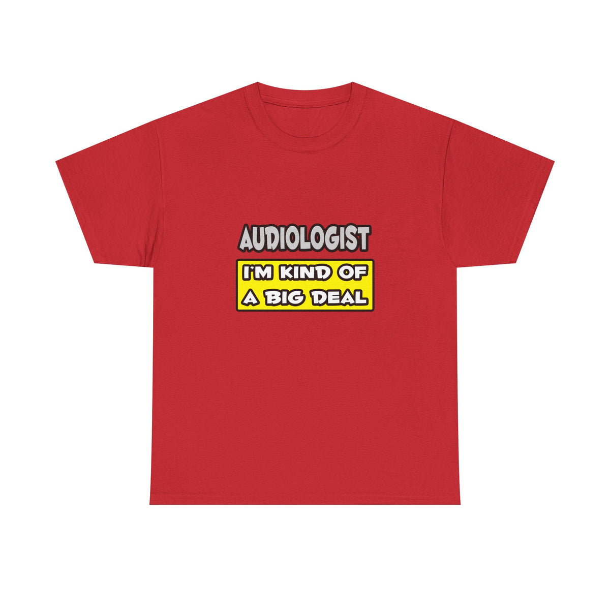 Audiologist .. I'm Kind of a Big Deal - Unisex Heavy Cotton Tee