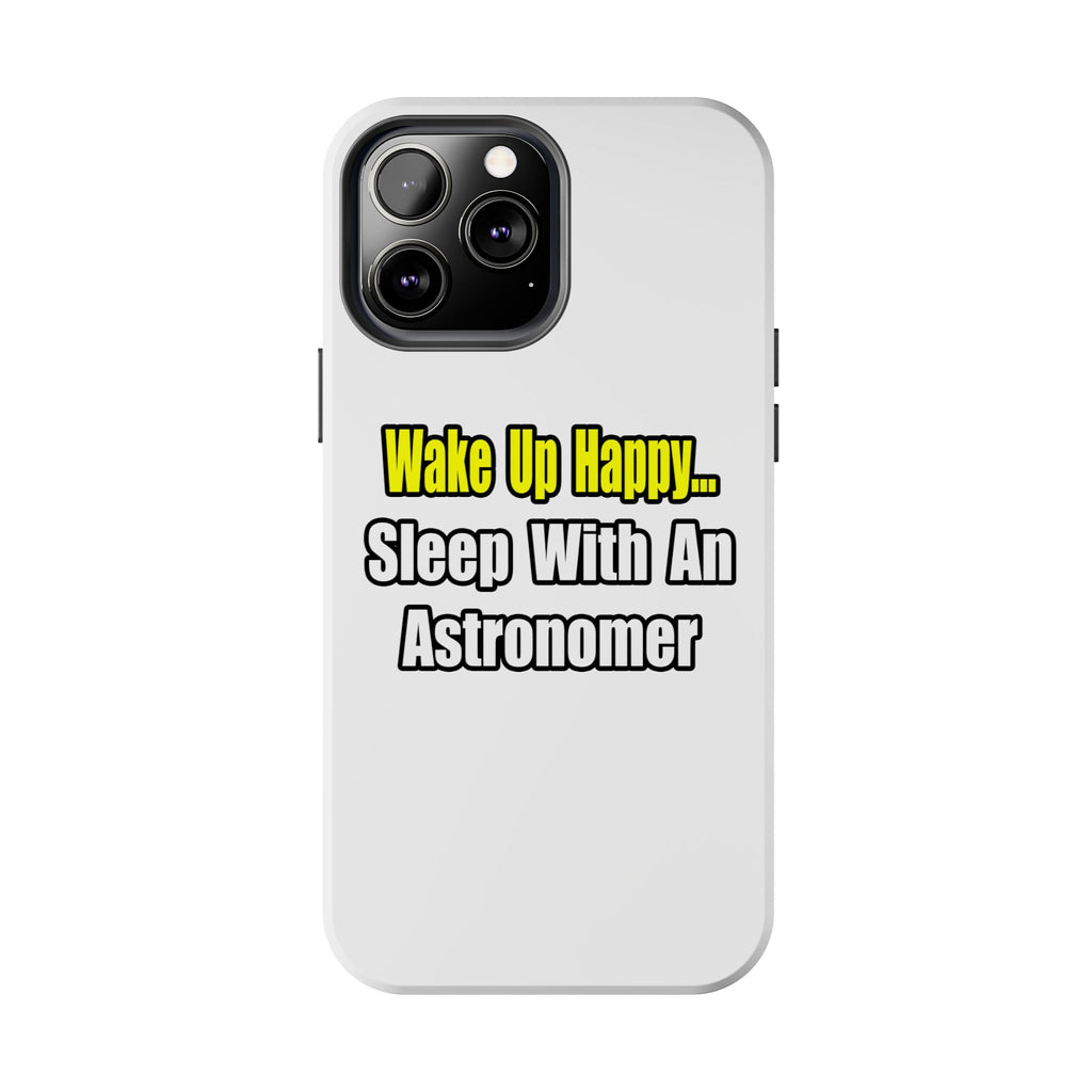 Wake Up Happy...Sleep With an Astronomer - Tough Phone Cases