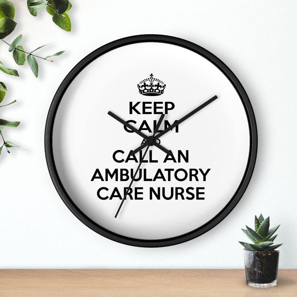 Keep Calm and Call an Ambulatory Care Nurse - Wall Clock