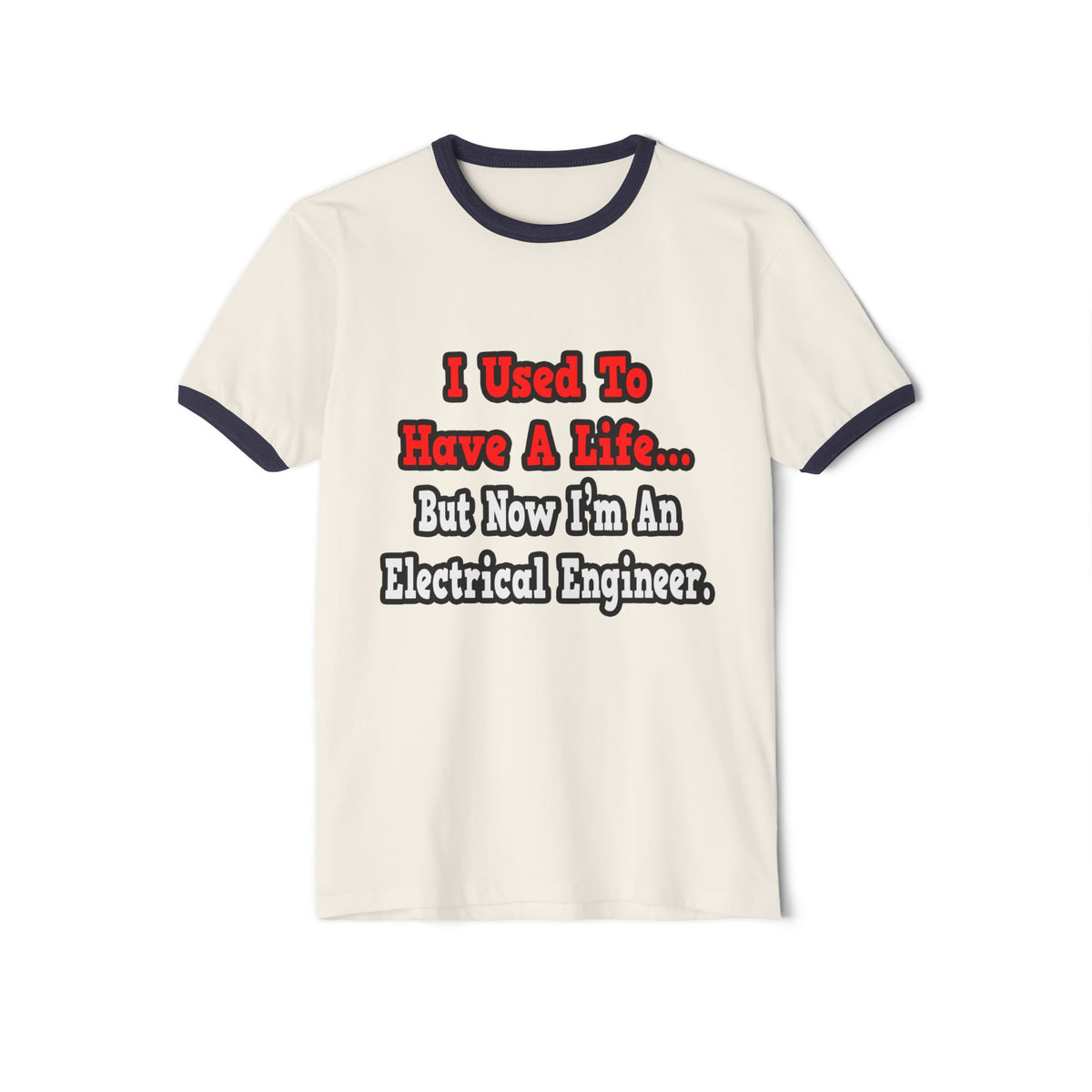 I Used to Have a Life...Electrical Engineer - Unisex Cotton Ringer T-Shirt