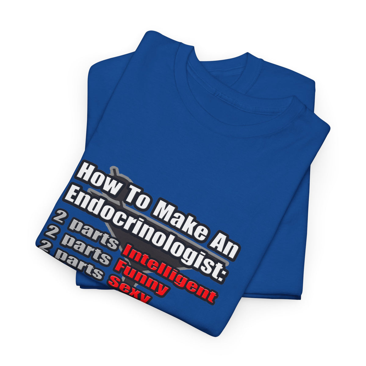 How To Make an Endocrinologist - Unisex Heavy Cotton Tee
