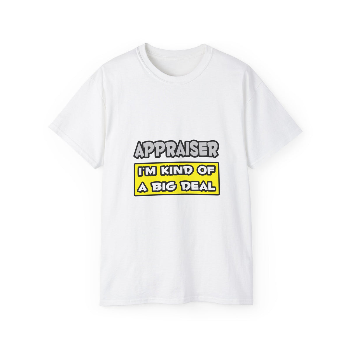 Appraiser .. I'm Kind of a Big Deal - Unisex Ultra Cotton Tee