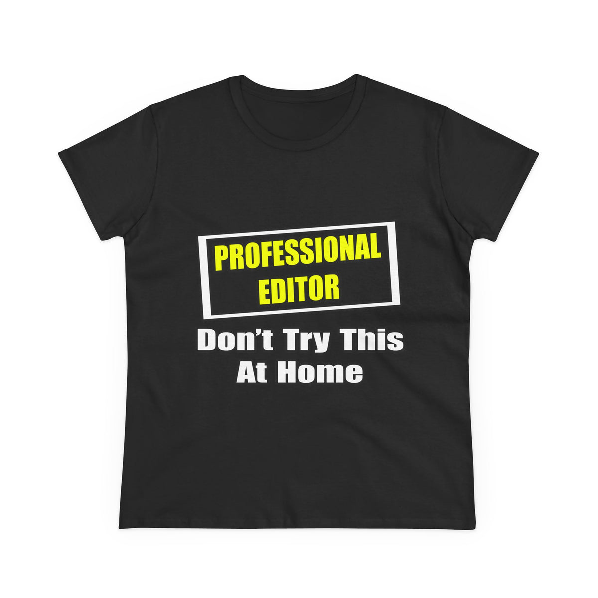Professional Editor...Don't Try This At Home - Women's Midweight Cotton Tee