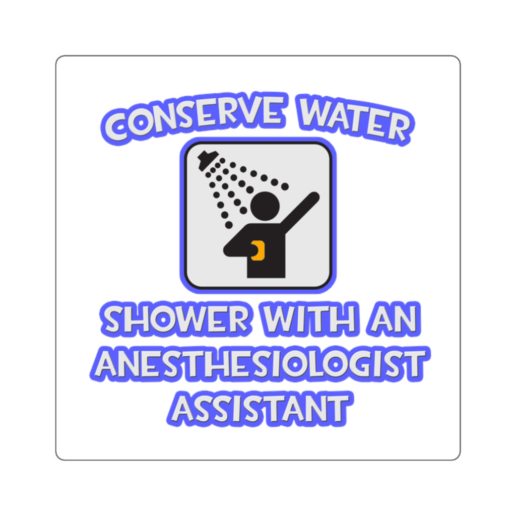 Conserve Water .. Shower With Anesthesiologist Asst - Square Stickers
